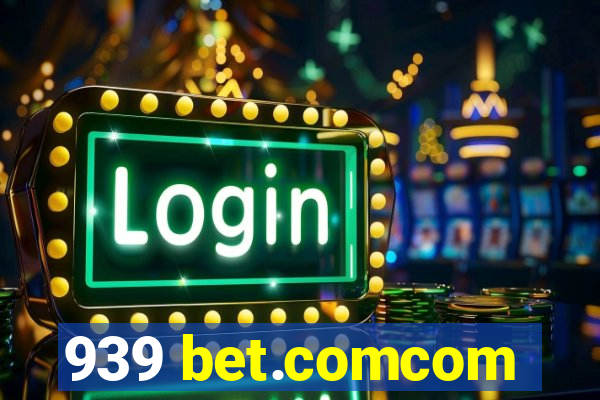939 bet.comcom